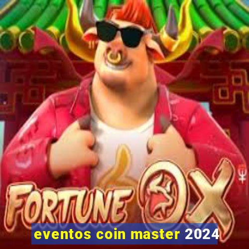 eventos coin master 2024